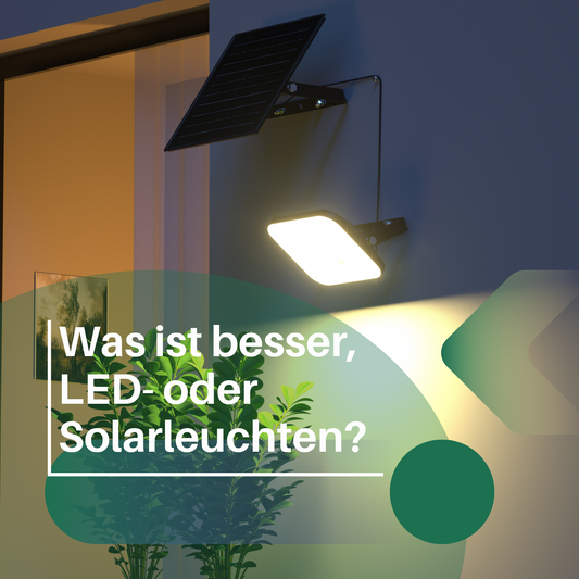 Was ist besser, LED- oder Solarleuchten?